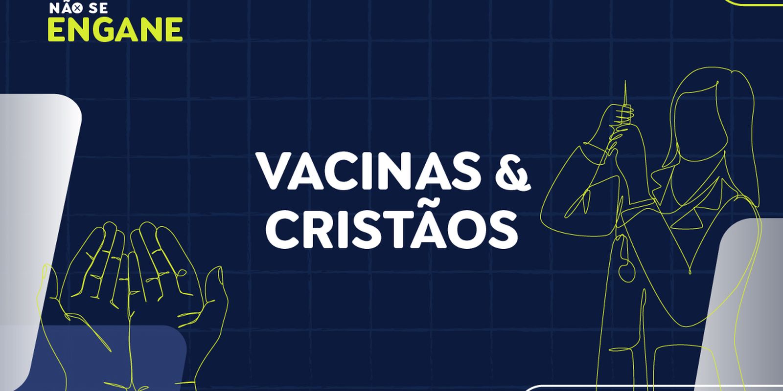 Não Se Engane #01: desmentimos fakes sobre vacinas e ameaça a cristãos