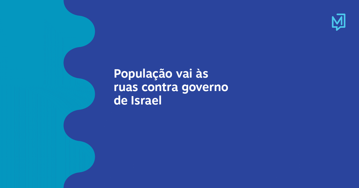 População vai às ruas contra governo de Israel – Meio