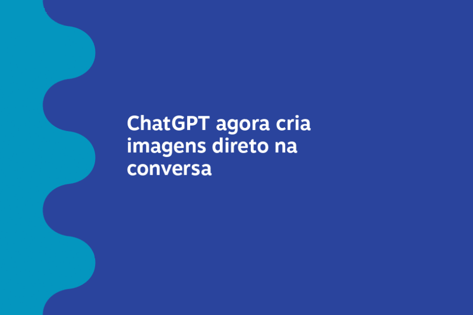 ChatGPT agora cria imagens direto na conversa – Meio