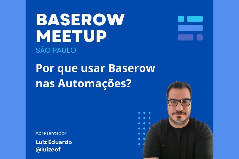 Baserow Meetup: Por que usar Baserow nas Automações?