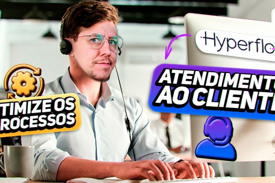 COMO MELHORAR OS PROCESSOS E A EFICIÊNCIA DO ATENDIMENTO AO CLIENTE COM HYPERFLOW