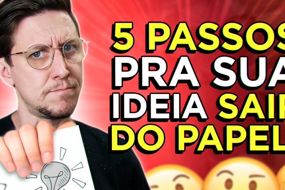 Cinco passos pra tirar sua ideia da cabeça e colocá la em prática!