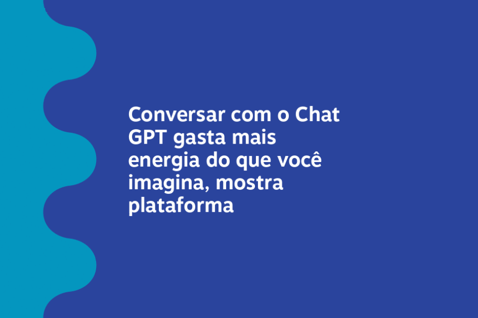 Conversar com o Chat GPT gasta mais energia do que você imagina, mostra plataforma – Meio