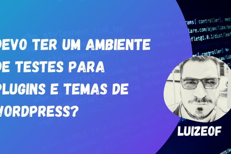 Devo ter um ambiente de testes para plugins e Temas de Wordpress?