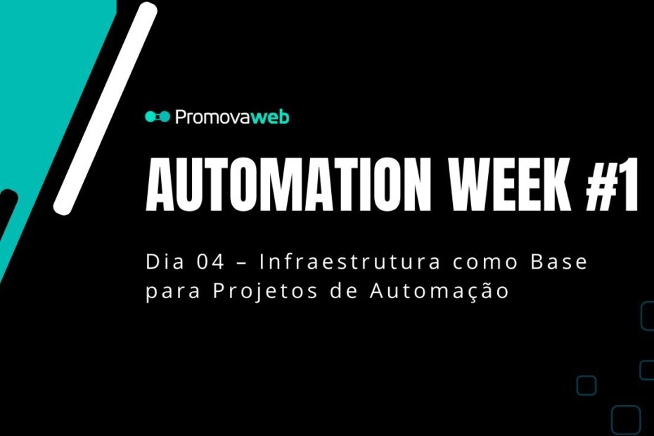 Dia 04 – Infraestrutura como Base para Projetos de Automação