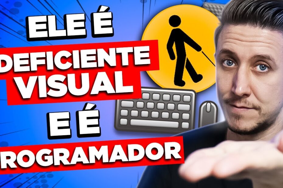 Ele é DEFICIENTE VISUAL e é PROGRAMADOR