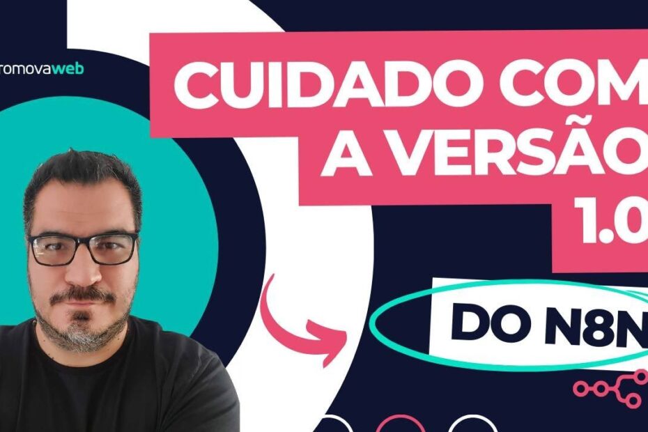 IMPORTANTE: Cuidado com o N8N 1.0!