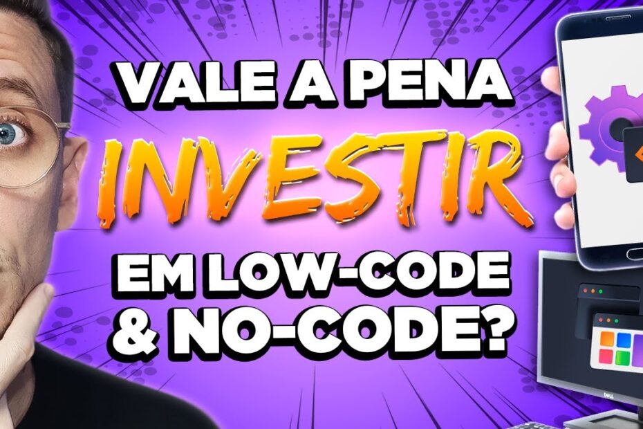 NO-CODE e LOW-CODE - Vale a pena o investimento?