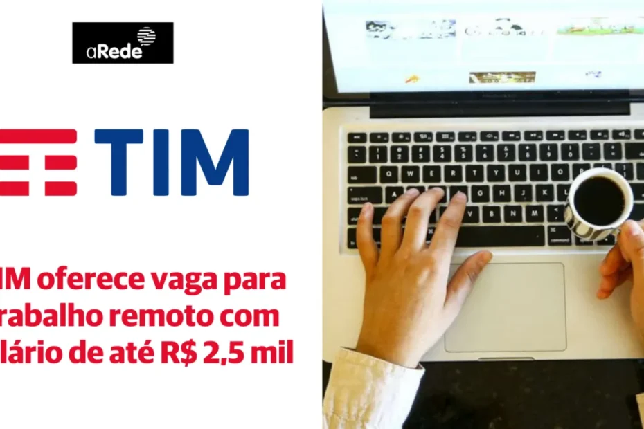 TIM oferece vaga para trabalho remoto com salário de até R$ 2,5 mil