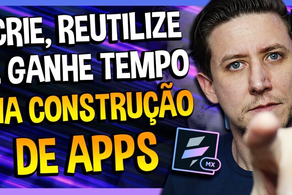 CRIE, REUTILIZE E GANHE TEMPO NA CONSTRUÇÃO DE APP - VOLT MX [EP17]