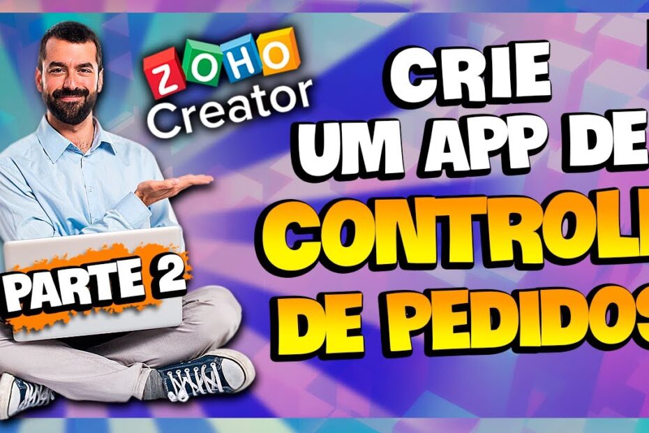 CRIE UM APP DE CONTROLE DE PEDIDOS (PARTE 2) - ZOHO CREATOR [EP18]