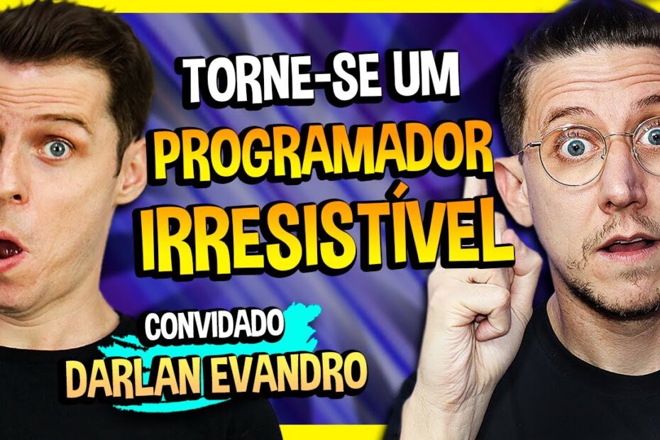TORNE-SE UM PROGRAMADOR IRRESISTÍVEL! (FEAT DARLAN EVANDRO)