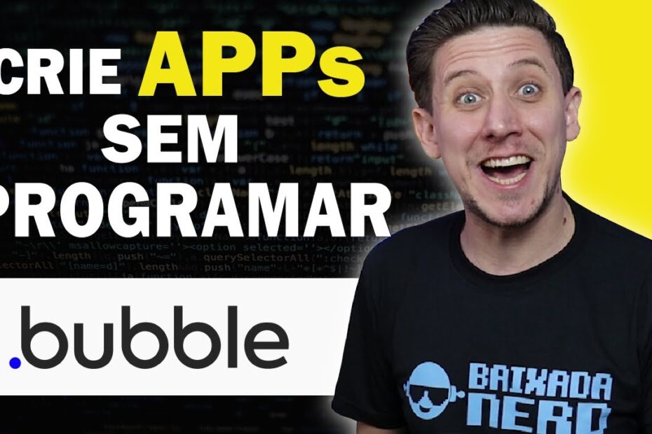 Como criar aplicativos Web sem programar? Conheça o Bubble, uma plataforma No-Code!
