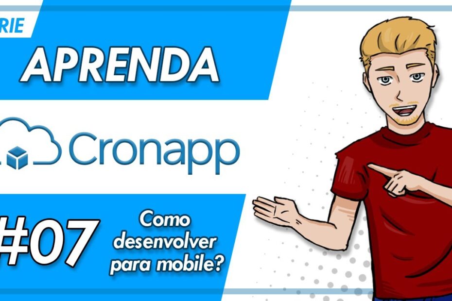 Como desenvolver para mobile? - #07 - Aprenda Cronapp