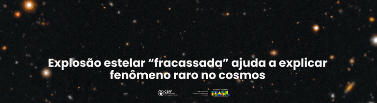 Explosão estelar “fracassada” ajuda a explicar fenômeno raro no cosmos — Centro Brasileiro de Pesquisas Físicas