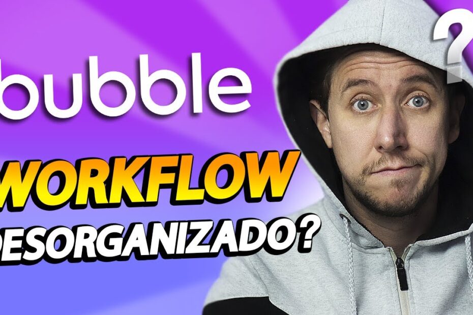 Workflow Desorganizado? - Ep14 Crie APPs com Bubble.io