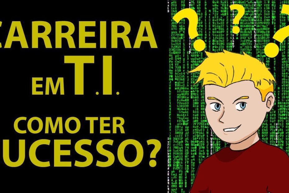 Como ter uma carreira de sucesso com tecnologia da informação?