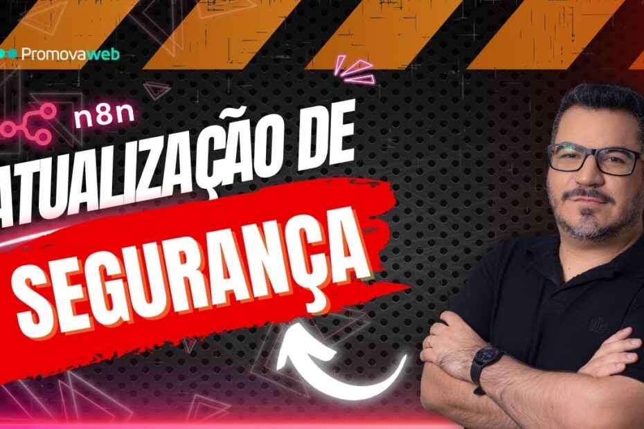 Importante: Atualização de Seguraça no n8n
