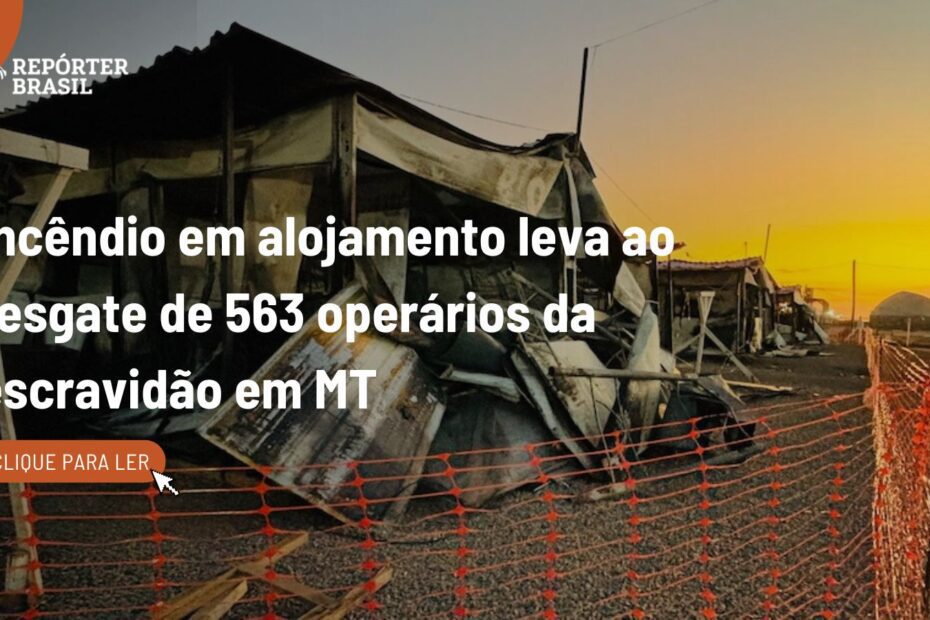 Incêndio leva ao resgate de 563 operários da escravidão em MT