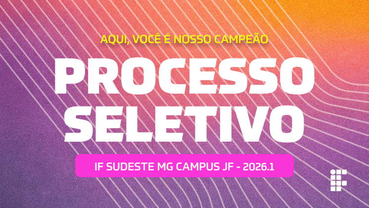Campus JF oferece 612 vagas em processo seletivo para primeiro semestre de 2026 — IF SUDESTE MG