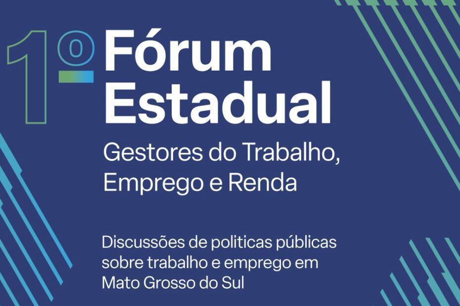 Funtrab realiza 1º Fórum Estadual de Gestores do Trabalho, Emprego e Renda nos dias 5 e 6 de setembro – FUNTRAB
