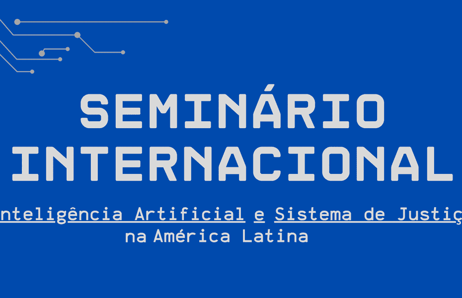 seminario internacional inteligencia artificial e sistema de justiça na america latina