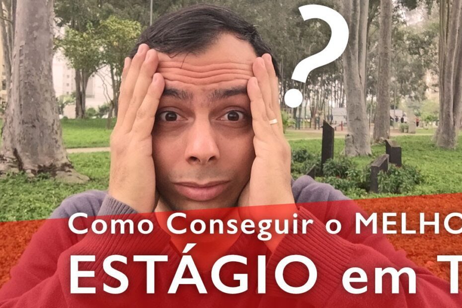 Estágio em TI - Como conseguir o melhor!?