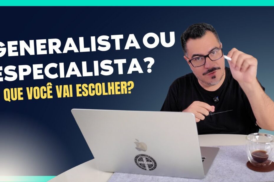 Você quer ser Generalista ou Especialista?