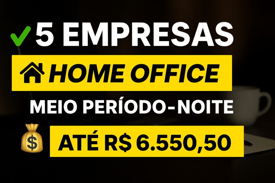 5 empresas contratando para trabalhar em casa à noite em home office, com vagas meio período e chance de ganhar até R$ 6.550,50