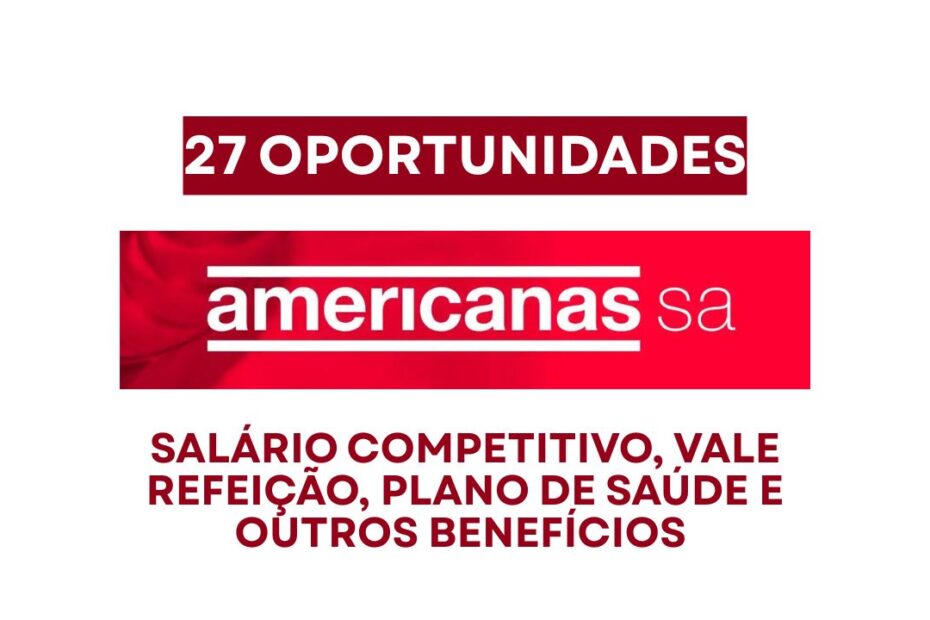 Americanas S.A. abre processo seletivo com 27 vagas de emprego em diversos estados com salário competitivo, vale refeição, plano de saúde Bradesco e Amil, e outros benefícios CLT!