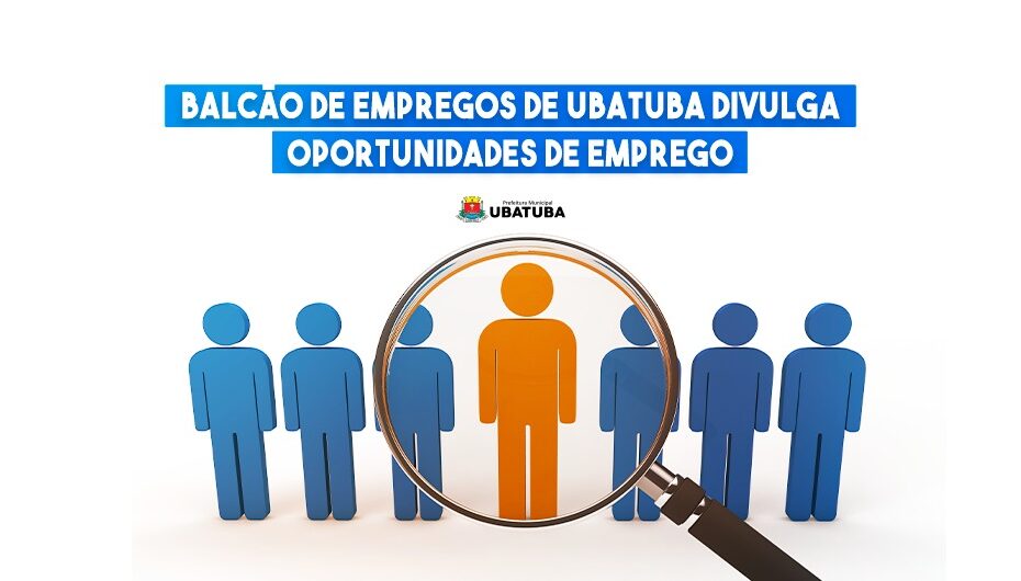 Balcão de Empregos de Ubatuba divulga oportunidades de trabalho – Prefeitura Municipal de Ubatuba