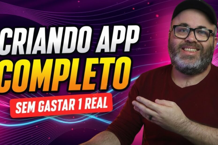 Como Criar Seu Próprio Aplicativo Completo e Funcional Gratuitamente: Passo a Passo para Iniciantes