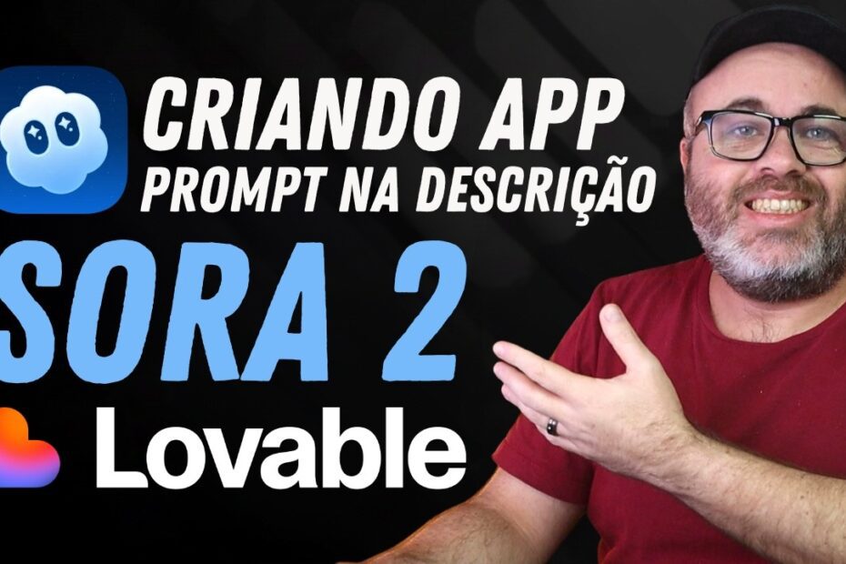Guia Rápido: Como Criar um Aplicativo em Minutos Usando a API do Sora 2 e LOVABLE
