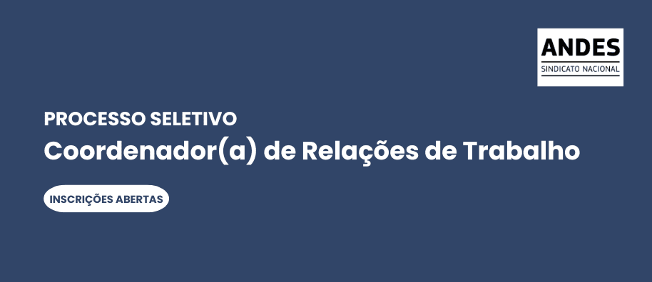 ANDES-SN anuncia seleção para vaga de Coordenador(a) de Relações de Trabalho em Brasília