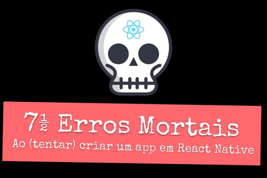 7,5 Erros Comuns na Criação de APPs React Native | Dicas do Papo de Dev