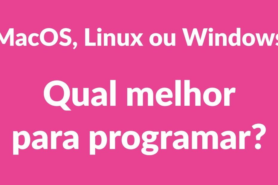 Qual é o melhor sistema para programar: Windows, macOS ou Linux? - Guia completo de sistemas operacionais para programadores
