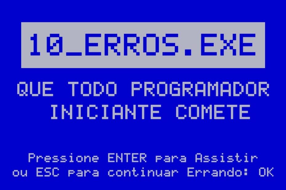 10 ERROS Comuns que Programadores Iniciantes Devem Evitar