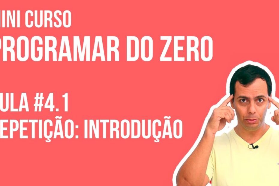 Aula #4.1 - Por que a repetição é importante na programação? | Mini curso de Programação para Iniciantes