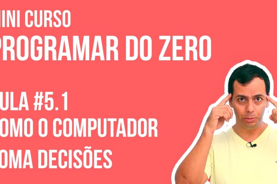 Como o computador toma decisões: Aula #5.1 do Mini Curso de Programação para Iniciantes