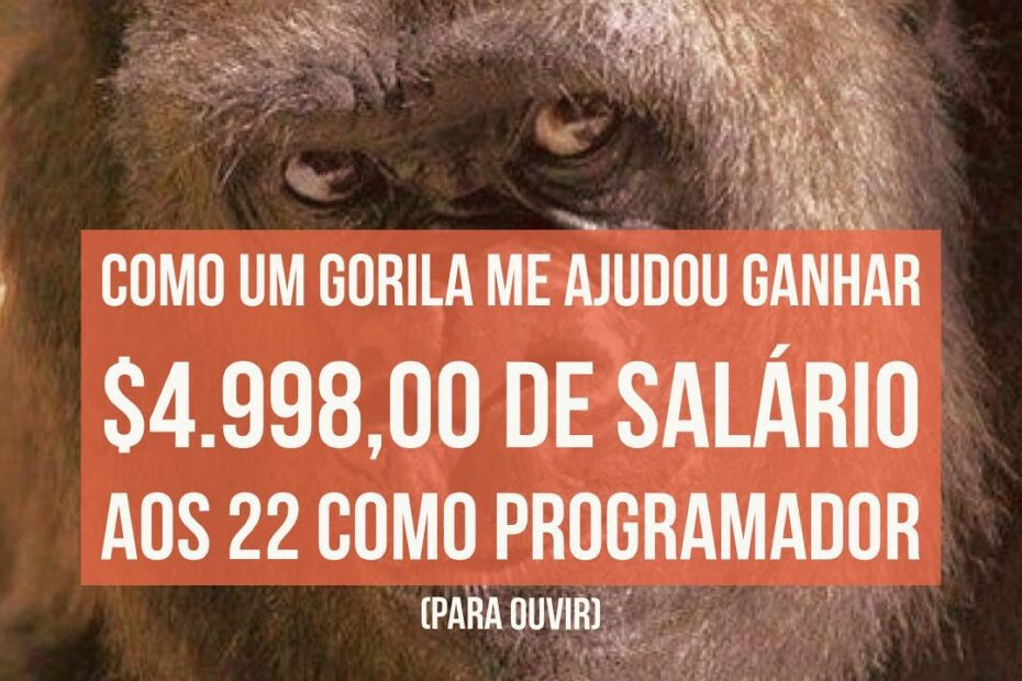 Como um Gorila me levou a Ganhar $4998 como Programador aos 22 anos - A história por trás do sucesso