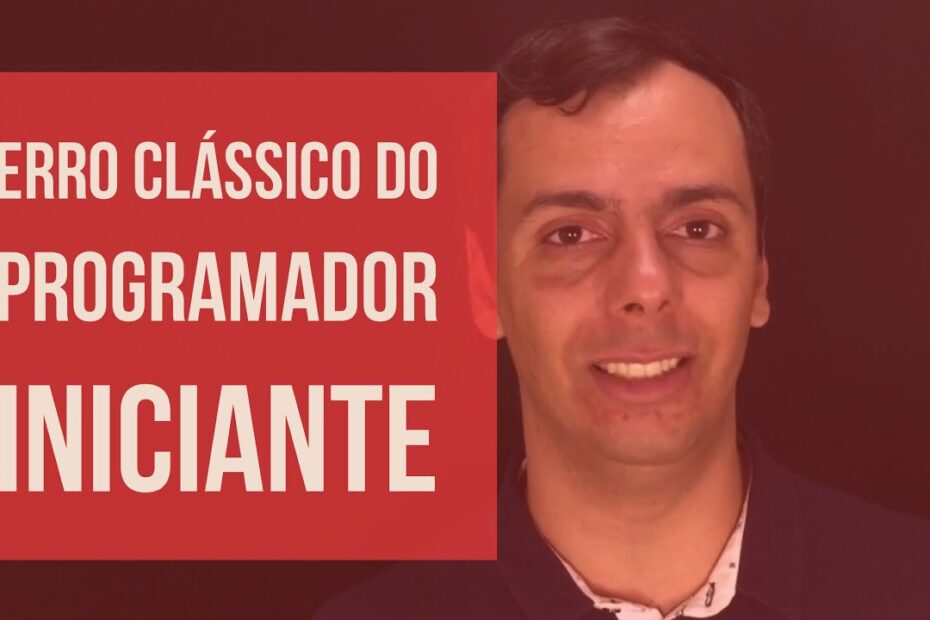 Evite o erro clássico comum em programação cometido por 99,9% dos iniciantes