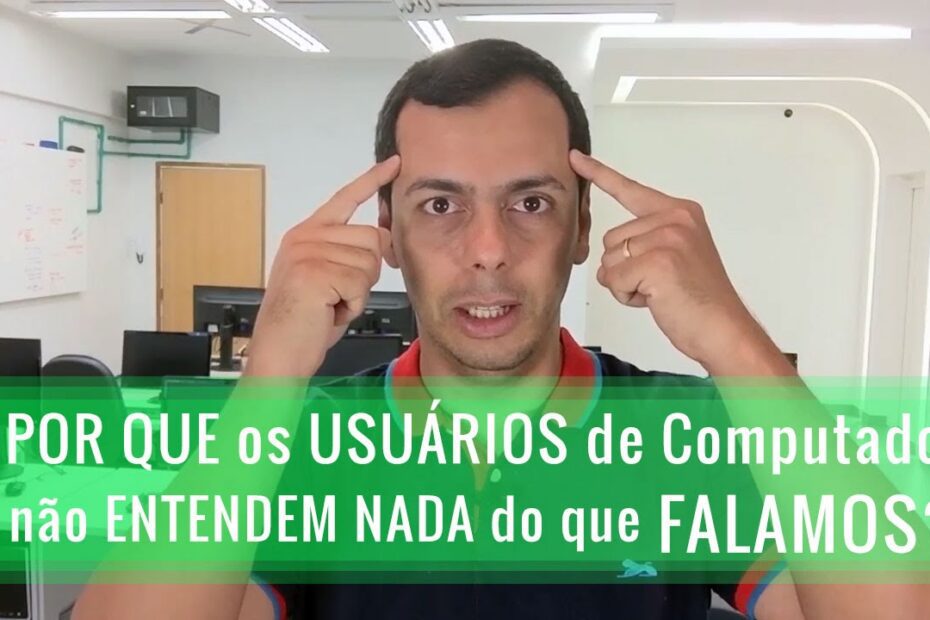 Por que os usuários de computador não entendem o que dizemos: Descubra os motivos!